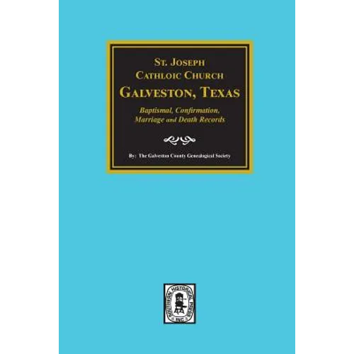 St. Joseph Catholic Church, Galveston, Texas, Baptismal, Confirmation, Marriage and Death Records, 1860-1952