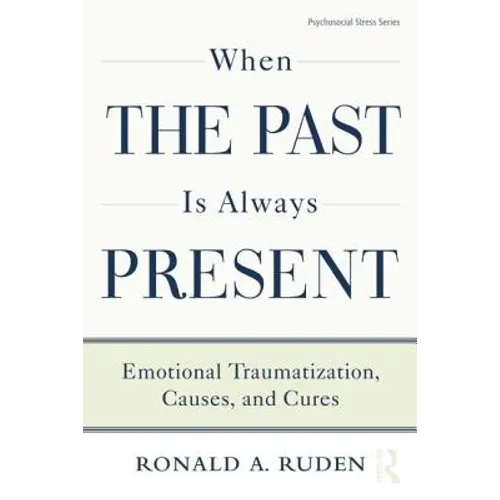 When the Past Is Always Present: Emotional Traumatization, Causes, and Cures