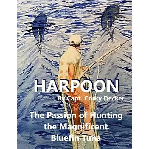 Harpoon: The Passion of Hunting the Magnificent Bluefin Tuna