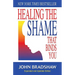 Healing the Shame That Binds You: Recovery Classics Edition
