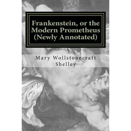 Frankenstein, or the Modern Prometheus (Newly Annotated): The Original 1818 Version with New Introduction and Footnotes
