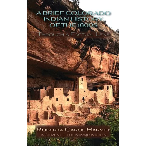 A Brief Colorado Indian History of the 1800s Through A Factual Lens(Hardcover)