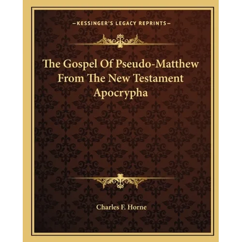 The Gospel Of Pseudo-Matthew From The New Testament Apocrypha