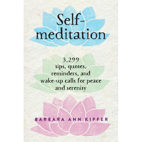 Self-Meditation: 3,299 Tips, Quotes, Reminders, and Wake-Up Calls for Peace and Serenity