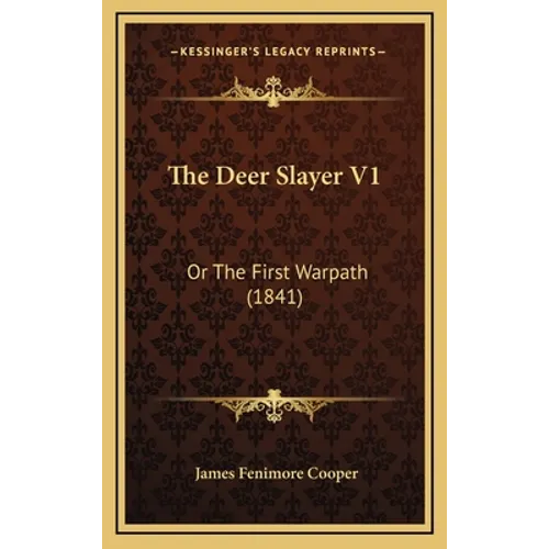 The Deer Slayer V1: Or The First Warpath (1841)
