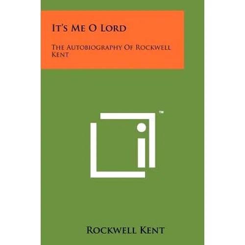 It's Me O Lord: The Autobiography Of Rockwell Kent
