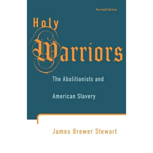 Holy Warriors: The Abolitionists and American Slavery