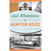 Lost Attractions of Hampton Roads