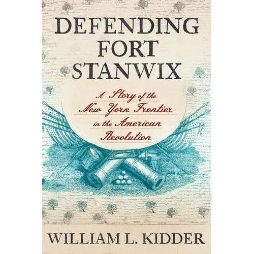 Defending Fort Stanwix: A Story of the New York Frontier in the American Revolution
