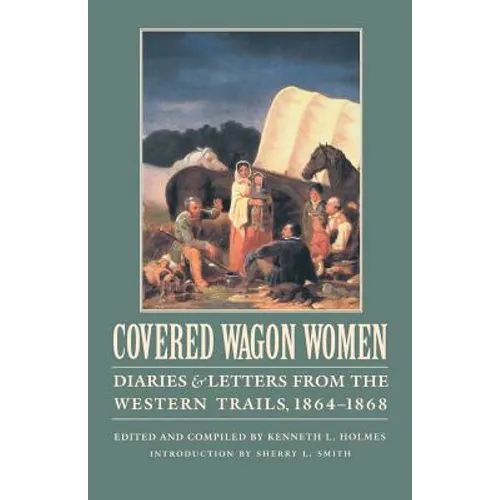 Covered Wagon Women, Volume 9: Diaries and Letters from the Western Trails, 1864-1868