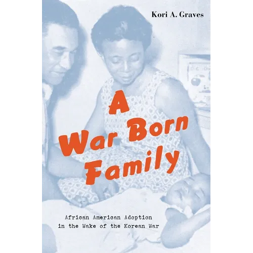 A War Born Family: African American Adoption in the Wake of the Korean War