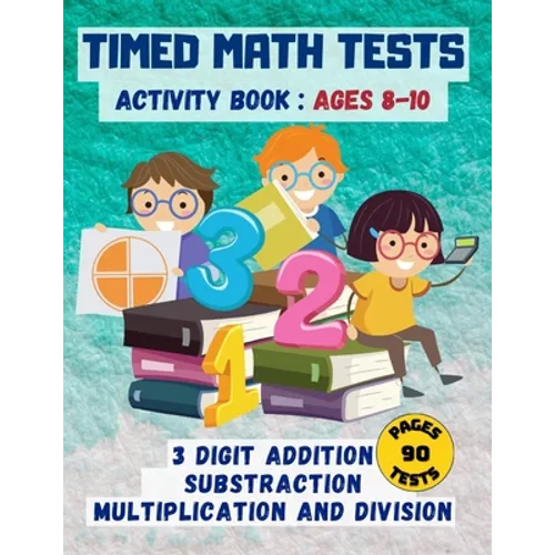 Timed math tests: Three-Digit Addition & Subtraction, Multiplication & Simple Division - Ages 8-10