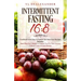 Intermittent Fasting 16/8: Cookbook With Easy to Follow and Delicious Recipes. Includes: Meal Plan for 2 Weeks to Prepare You for Your Journey, C