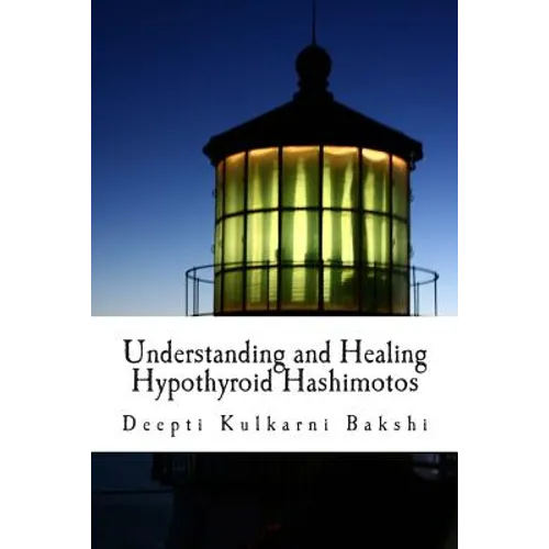 Understanding and Healing Hypothyroid Hashimotos: Take charge of your health with knowledge, tools & lifestyle practices to heal auto-immune hypo-thyr