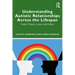 Understanding Autistic Relationships Across the Lifespan: Family, Friends, Lovers and Others