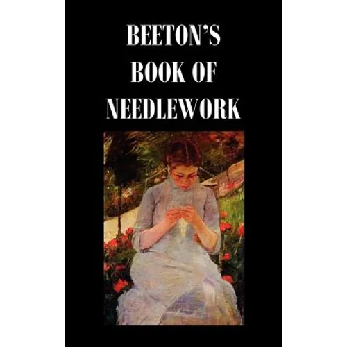 Beeton's Book of Needlework. Consisting of Descriptions and Instructions, Illustrated by Six Hundred Engravings, of Tatting Patterns. Crochet Patterns