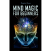 Mind Magic For Beginners