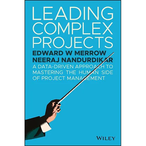 Leading Complex Projects: A Data-Driven Approach to Mastering the Human Side of Project Management