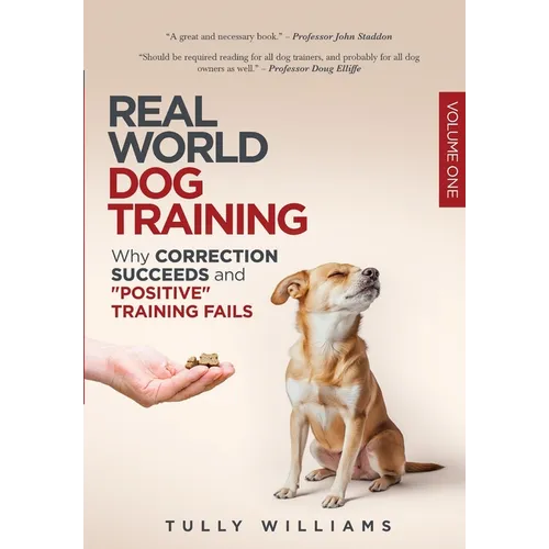 Real World Dog Training: Why correction succeeds and "positive" training fails