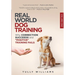 Real World Dog Training: Why correction succeeds and "positive" training fails