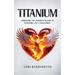 Titanium: Embracing the Strength Within to Overcome Life's Challenges
