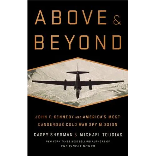 Above and Beyond: John F. Kennedy and America's Most Dangerous Cold War Spy Mission