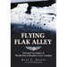 Flying Flak Alley: Personal Accounts of World War II Bomber Crew Combat