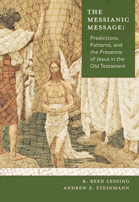 The Messianic Message: Predictions, Patters, and the Presence of Jesus in the Old Testament
