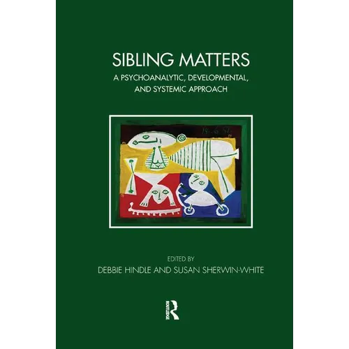 Sibling Matters: A Psychoanalytic, Developmental, and Systemic Approach