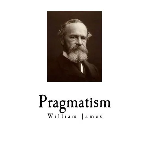 Pragmatism: A New Name for Some Old Ways of Thinking