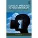 Clinical Thinking in Psychotherapy: What It Is, How It Works, and Why and How to Teach It