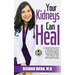 Your Kidneys Can Heal: A Kidney Doctor's Complete Guide to Natural Kidney Recovery, Better Lab Values, and Renewed Energy