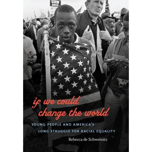 If We Could Change the World: Young People and America's Long Struggle for Racial Equality