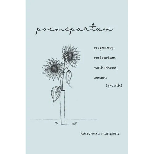 poemspartum: pregnancy, postpartum, motherhood, seasons (growth)