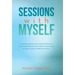 Sessions with Myself: A clinical psychologist's personal healing of childhood sexual abuse through messages from spirit. Insights into understanding t