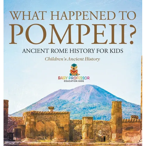 What Happened to Pompeii? Ancient Rome History for Kids Children's Ancient History