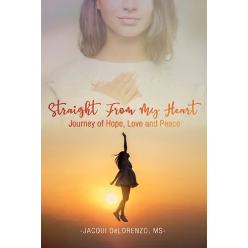 Straight from My Heart: Journey of Hope, Love and Peace