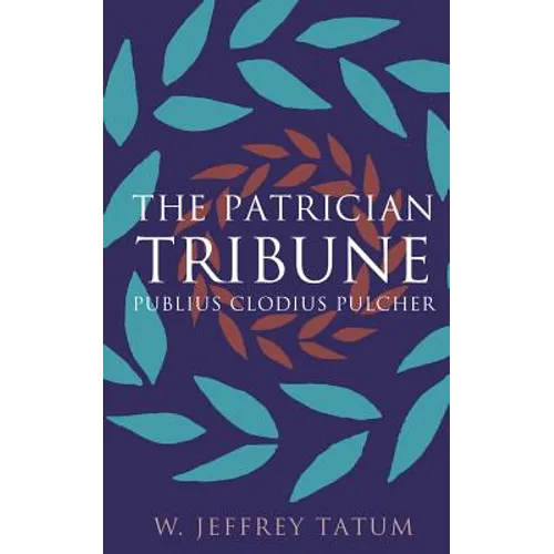 The Patrician Tribune: Publius Clodius Pulcher