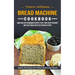Bread Machine Cookbook: Hands-off Recipes for Perfect Homemade Bread (Quick and Easy Homemade Recipes to Get Your Fresh Fragrant and Tasty Bread Every
