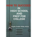 How to Succeed in High School and Prep for College