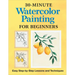 30-Minute Watercolor Painting for Beginners: Easy Step-By-Step Lessons and Techniques
