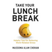 Take Your Lunch Break: Helpful Tips for Relieving Work-Related Stress