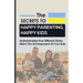 The Secrets to Happy Parenting, Happy Kids: Understanding How Different Styles Affect The Development Of Your Kids
