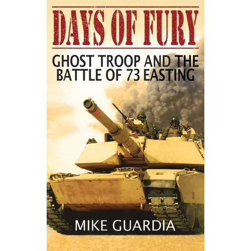 Days of Fury: Ghost Troop and the Battle of 73 Easting