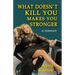 What Doesn't Kill You Makes You Stronger