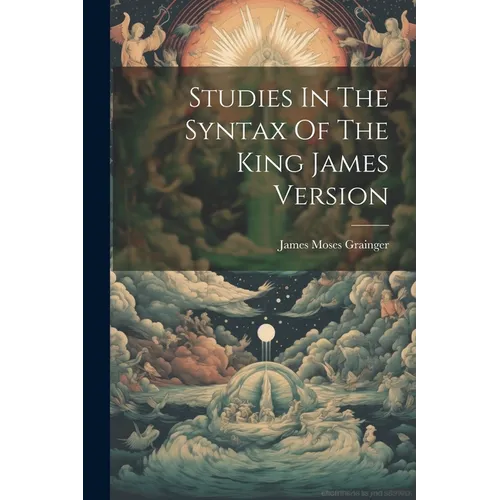 Studies In The Syntax Of The King James Version