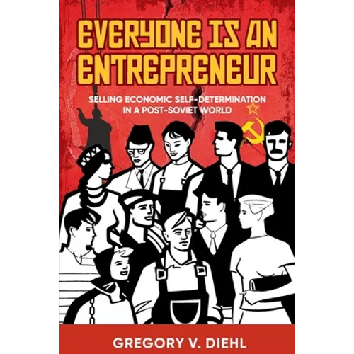 Everyone Is an Entrepreneur: Selling Economic Self-Determination in a Post-Soviet World