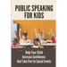 Public Speaking For Kids: Help Your Child Increase Confidence And Take Part In Social Events: Public Speaking Topics