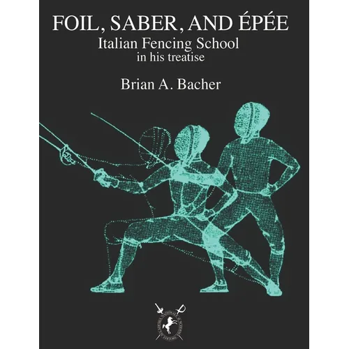 Italian Treatises on Foil, Épée, and Saber