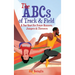 The ABCs of Track & Field: A Fast Start For Future Runners Jumpers & Throwers